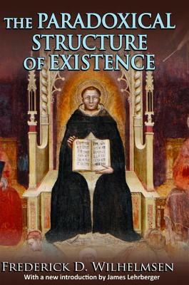 The Paradoxical Structure of Existence - Wilhelmsen, Frederick D.