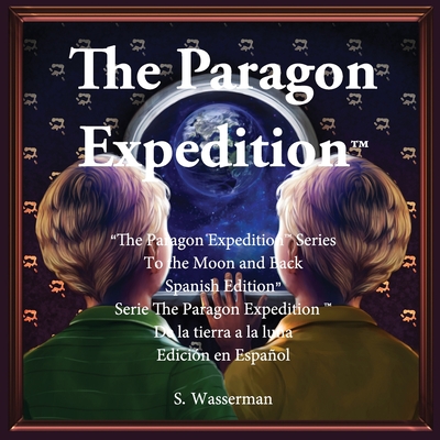 The Paragon Expedition (Spanish): To the Moon and Back - Wasserman, Susan, and Wongyaofa, Dentamarin (Illustrator), and Raymundo, Kristel (Illustrator)