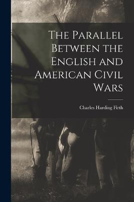 The Parallel Between the English and American Civil Wars - Firth, Charles Harding