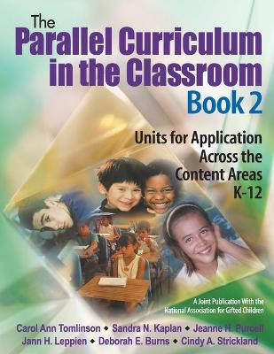The Parallel Curriculum in the Classroom, Book 2: Units for Application Across the Content Areas, K-12 - Tomlinson, Carol Ann, and Kaplan, Sandra N, and Purcell, Jeanne H