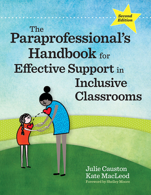 The Paraprofessional's Handbook for Effective Support in Inclusive Classrooms - Causton, Julie, and MacLeod, Kate