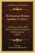 The Parasara Dharma Samhita V1, Part 1: Or Parasara Smriti, With The Commentary Of Sayana Madhavacharya (1893)