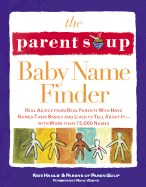 The Parent Soup Baby Name Finder: Real Advice from Real Parents Who Have Named Their Babies and Lived to Tell about It...