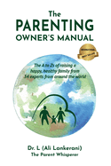 The Parenting Owner's Manual: The A to Zs of raising a happy, healthy family from 34 experts from around the world