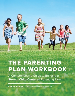 The Parenting Plan Workbook: A Comprehensive Guide to Building a Strong, Child-Centered Parenting Plan - Bonnell, Karen, and Soleil, Felicia Malsby (Contributions by)