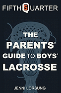 The Parent's Guide to Boys Lacrosse