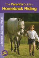 The Parent's Guide to Horseback Riding - Jahiel, Jessica