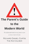 The Parent's Guide to the Modern World 2018: The indispensable book for every parent of teens or soon to be teens