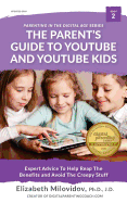 The Parent's Guide to Youtube and Youtube Kids: Expert Advice to Help Reap the Benefits and Avoid the Creepy Stuff