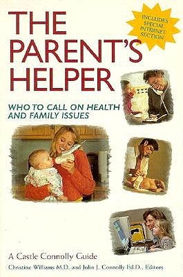 The Parent's Helper: Who to Call on Health and Family Issues - Williams, Christine L, and Connolly, John J