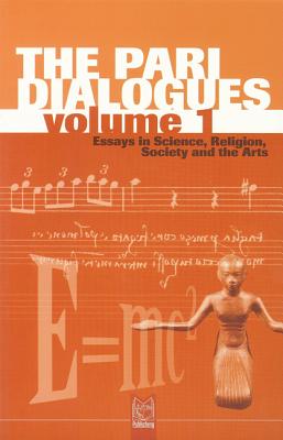 The Pari Dialogues, Volume I: Essays in Science, Religion, Society and the Arts - Peat, F David