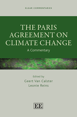 The Paris Agreement on Climate Change: A Commentary - Van Calster, Geert (Editor), and Reins, Leonie (Editor)