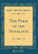 The Paris of the Novelists (Classic Reprint)