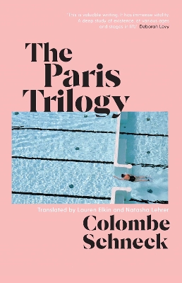 The Paris Trilogy: A Life in Three Stories - Schneck, Colombe, and Elkin, Lauren (Translated by), and Lehrer, Natasha (Translated by)