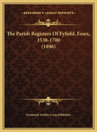 The Parish Registers of Fyfield, Essex, 1538-1700 (1896)
