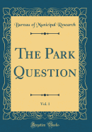 The Park Question, Vol. 1 (Classic Reprint)