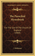 The Parochial Hymnbook: For the Use of the Church of England (1860)