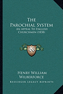 The Parochial System: An Appeal To English Churchmen (1838)