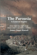 The Parousia: A General Enquirey Into the Doctrine of The Second Comming of Christ