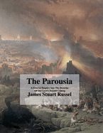 The Parousia: Concerning The Second Coming Of Christ