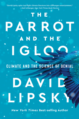 The Parrot and the Igloo: Climate and the Science of Denial - Lipsky, David