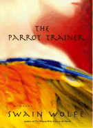 The Parrot Trainer - Wolfe, Swain