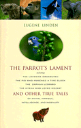 The Parrot's Lament: And Other Tales of Animals Intrigue, Intelligence, and Ingenuity