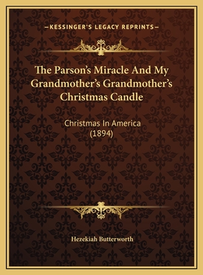 The Parson's Miracle And My Grandmother's Grandmother's Christmas Candle: Christmas In America (1894) - Butterworth, Hezekiah