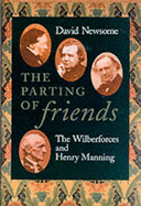 The Parting of Friends: The Wilberforces and Henry Manning - Newsome, David