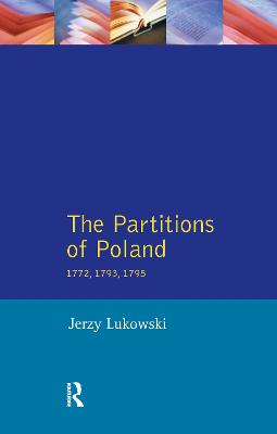 The Partitions of Poland 1772, 1793, 1795 - Lukowski, Jerzy