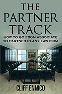The Partner Track: How to Go from Associate to Partner in Any Law Firm