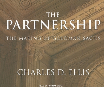 The Partnership: The Making of Goldman Sachs - Ellis, Charles D, and Dietz, Norman (Narrator)