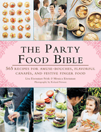 The Party Food Bible: 565 Recipes for Amuse-Bouches, Flavorful Canaps, and Festive Finger Food