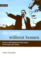 The Party Without Bosses: Lessons on Anti-Capitalism from Flix Guattari and Lus Incio 'lula' Da Silva