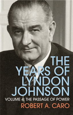 The Passage of Power: The Years of Lyndon Johnson (Volume 4) - Caro, Robert A