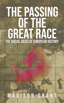 The Passing of the Great Race: The Racial Basis of European History (With Original 1916 Illustrations in Full Color) - Grant, Madison