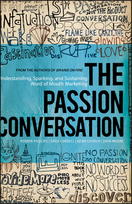 The Passion Conversation: Understanding, Sparking, and Sustaining Word of Mouth Marketing - Phillips, Robbin, and Cordell, Greg, and Church, Geno