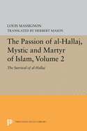 The Passion of Al-Hallaj, Mystic and Martyr of Islam, Volume 2: Complete 4-Volume Set