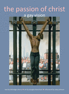 The Passion of Christ: A Gay Vision