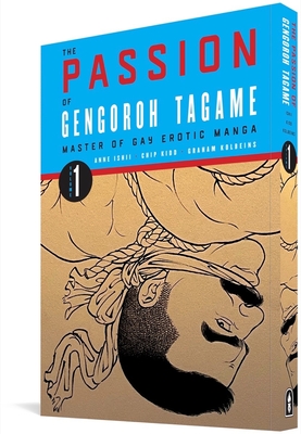 The Passion of Gengoroh Tagame: Master of Gay Erotic Manga Vol. 1 - Tagame, Gengoroh, and White, Edmund (Introduction by), and Kidd, Chip