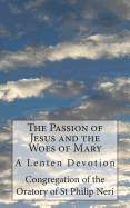 The Passion of Jesus and the Woes of Mary: A Lenten Devotion