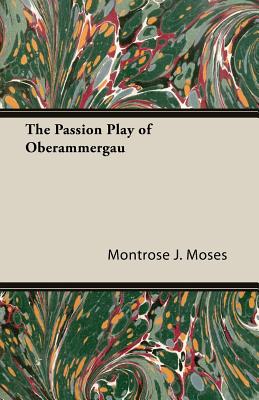 The Passion Play of Oberammergau - Moses, Montrose J