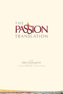 The Passion Translation New Testament (2nd Edition) Ivory: With Psalms, Proverbs and Song of Songs