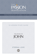 The Passionate Life Bible Series: The Book of John: The Passionate Life Bible Series (2nd Edition)