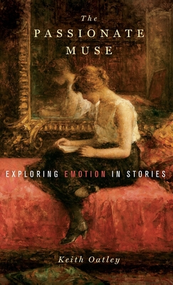 The Passionate Muse: Exploring Emotion in Stories - Oatley, Keith