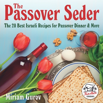 The Passover Seder: The 20 Best Israeli Recipes for Passover Dinner & More - Mintz, Lena (Editor), and Gurov, Miriam
