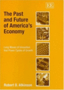 The Past and Future of America's Economy: Long Waves of Innovation That Power Cycles of Growth - Atkinson, Robert D