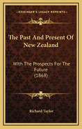 The Past and Present of New Zealand: With the Prospects for the Future (1868)