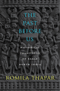 The Past Before Us: Historical Traditions of Early North India