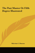 The Past Master Or Fifth Degree Illustrated